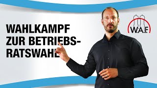 Wahlkampf zur Betriebsratswahl Ist das überhaupt erlaubt  Betriebsrat Video [upl. by Fidelis]