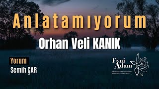 Anlatamıyorum  Orhan Veli KANIK Şiir [upl. by Letnahc]