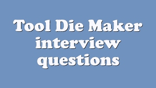 Tool Die Maker interview questions [upl. by Suirtemid]