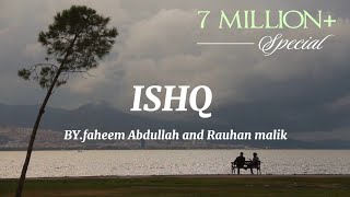 Ishq  lyrics Artist  Faheem Abdullah amp rauhan malik [upl. by Llehcram]