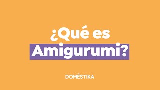 ¿Qué es el amigurumi  Ameskeria Domestika [upl. by Ynattirb]