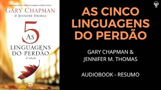 AS CINCO LINGUAGENS DO PERDÃO  Gary Chapman amp Jennifer M Thomas  AUDIOBOOK RESUMO [upl. by Kathlin794]