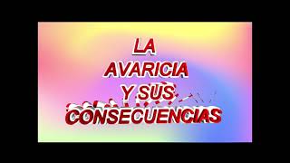 LA AVARICIA Y SUS CONSECUENCIAS [upl. by Hahnke304]