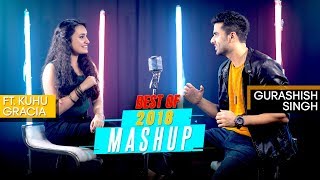 Best of 2018 Mashup  Gurashish Singh  Ft Kuhu Gracia  Tanveer S Kohli  Cover [upl. by Yauqram467]