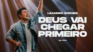 LEANDRO BORGES  DEUS VAI CHEGAR PRIMEIRO  AO VIVO [upl. by Seroka]