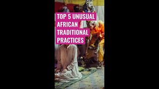 Top 5 Unusual African Traditional Practices [upl. by Iridis]