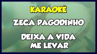 DEIXA A VIDA ME LEVAR  ZECA PAGODINHO  VERSÃO KARAOKÊ [upl. by Ayad331]