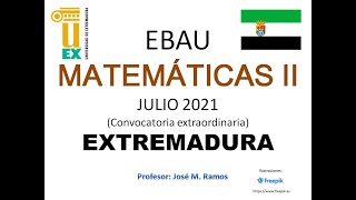 EBAU Matemáticas II julio 2021 Extremadura [upl. by Ardnekahs]