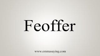 How To Say Feoffer [upl. by Retloc912]