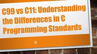 C99 vs C11 Understanding the Differences in C Programming Standards [upl. by Aicilra153]