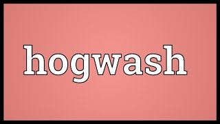 Hogwash Meaning [upl. by Mosby]