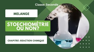 Classe Second Vidéo 5 Réaction chimique Mélange Stoechiométrique ou non stœchiométrique [upl. by Sivatnod167]