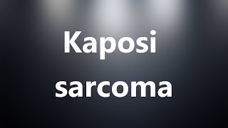 Kaposi sarcoma  Medical Meaning and Pronunciation [upl. by Dryfoos377]