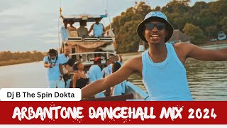 Dj B TheSpinDokta Best ArbantoneDancehall Mix 2024 YbwLilMainaGodyTennorTipsyGeeMaandyTiktoker [upl. by Iraam]