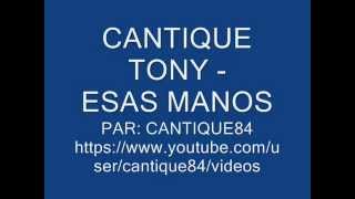 CANTIQUE TONY  ESAS MANOS [upl. by Enomsed]