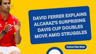 David Ferrer Explains Alcarazs Surprising Davis Cup Doubles Move Amid Struggles  Grip News 2M [upl. by Emilee]