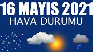 16 Mayıs 2021 Hava Durumu Tüm İllerin Hava Durumu [upl. by Sudaorb]