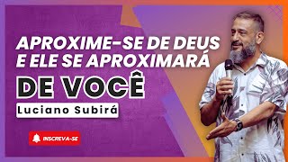 Dê um Passo em Direção a Deus e Ele Fará o Mesmo  LUCIANO SUBIRÁ [upl. by Sonia]