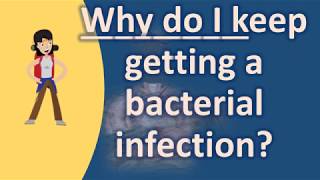 Why do I keep getting a bacterial infection   Health FAQs [upl. by Agnesse]