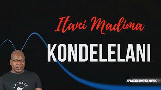 Kondelelani  No more turning Song Itani Madima [upl. by Mikkanen]