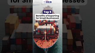 Top 5 Benefits of Exporting for Small Businesses  Learn Export Import Business  iiiEM [upl. by Trace]