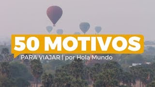 50 motivos para viajar  Hola Mundo [upl. by Tabina]