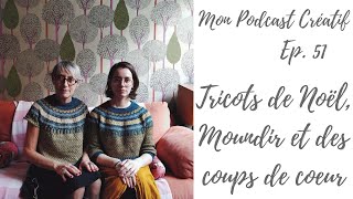 Mon Podcast Créatif  Ep 51  Tricots de Noël Moundir et des cous de coeur [upl. by Hetti]