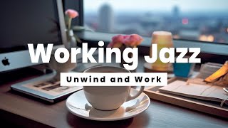 Working Jazz  Unwind and Work  Jazz Music for Stress Relief and Concentration [upl. by Haliek]