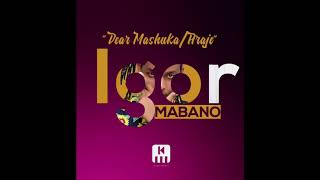 Igor Mabano Dear Mashuka Araje Official Audio [upl. by Sert]