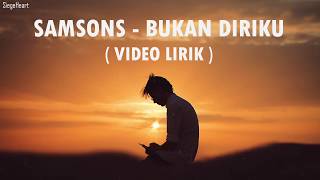 Samson  Bukan Diriku Video Lirik [upl. by Amelita664]