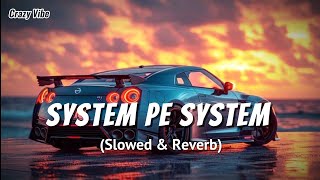 System pe System  Slowed And Reverb lofisongslowed reverb by crazy vibe use headphone 🎧 [upl. by Lynea]