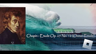 Frédéric Chopin  Etude Op 25 No 12 Ocean Etude  Roblox Piano [upl. by Nadabus955]