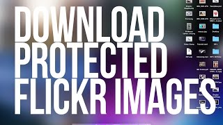 Tutorial  Download Protected Flickr Images [upl. by Nahoj]