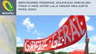 Servidores federais anunciam greve em todo o país após Lula negar reajuste para 2024 [upl. by Adachi428]