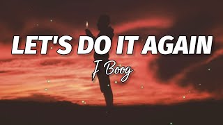 J Boog  Lets Do It Again Lyrics🎶 [upl. by Stephanie]