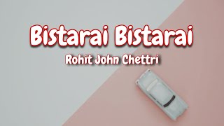 Rohit John Chettri  Bistarai Bistarai  AESTHETIC LYRICS aestheticlyrics [upl. by Stockmon]