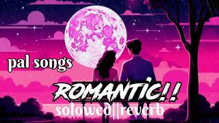 pal songs romantic solowed ° reverb viralmusic music palsongs remixBollywoodsongs [upl. by Taam]