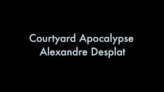 Courtyard Apocalypse Alexandre Desplat [upl. by Herwig872]