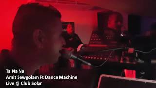 Amit Sewgolam ft Dance Machine  Ta Na Na Na LIVEClub Solar [upl. by Trebuh748]