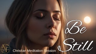 Christian Guided Meditation Be Still Spend 10 Minutes with God [upl. by Hellman769]