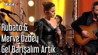 Rubato amp Merve Özbey  Gel Barışalım Artık [upl. by Aiket540]