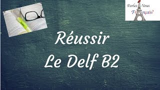 Réussir le Delf B2  Mes conseils [upl. by Anirrok640]