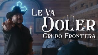 Grupo Frontera  LE VA DOLER Video Oficial [upl. by Darleen508]