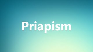 Priapism  Medical Definition and Pronunciation [upl. by Enyr215]