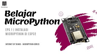 Belajar IoT dengan MicroPython  Eps1 Instalasi MicroPython di ESP32 [upl. by Beaulieu]