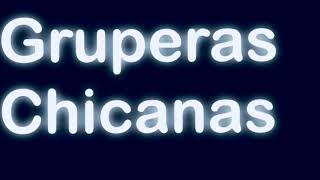 Gruperas Chicanas Audio HD [upl. by Lovell]