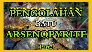 Pengolahan Batuan Arsenopyrite Part 2 [upl. by Sibylla389]