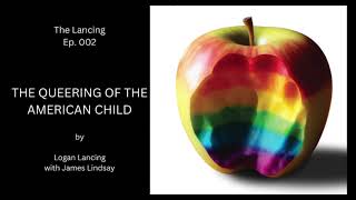 The Lancing Ep 002  The Queering of the American Child [upl. by Phebe500]