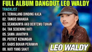 FULL ALBUM LEO WALDY DANGDUT ORGEN TUNGGAL TERBARU 2024 AUDIO JERNIH [upl. by Narot]