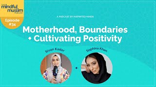 Motherhood Boundaries and Positivity with Sophina Khan  The Mindful Muslim Podcast 034 [upl. by Notsej]